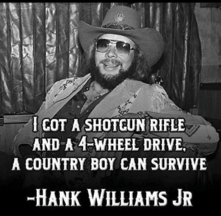 e lnCOT ASHOTCUN RlFLEv T AND A 4 WHEEL DRIVE A COUNTRY BOY CAN SURVIVE HANK WILLIAMS JR