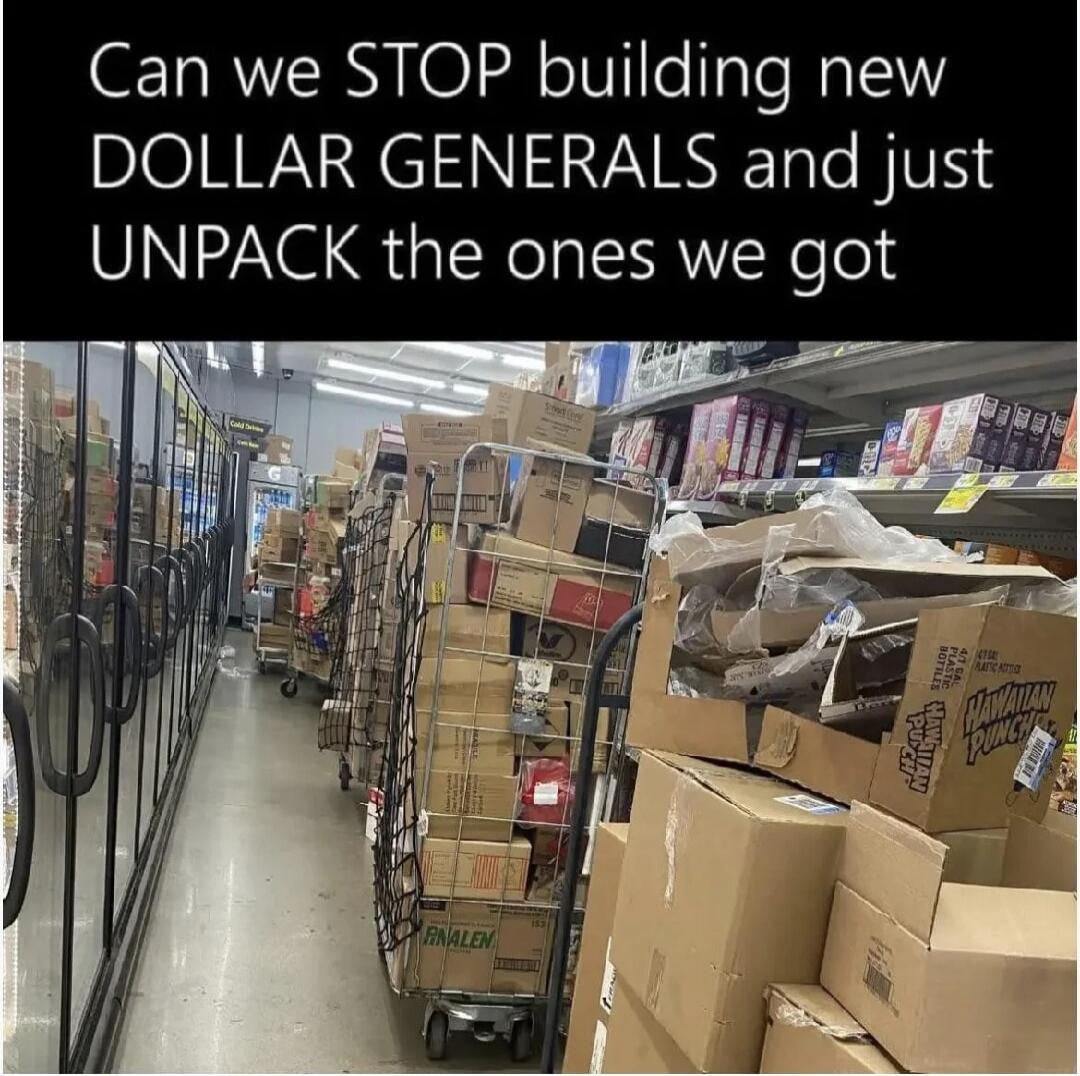 Can we STOP building new DOLLAR GENERALS and just UNPACK the ones we got