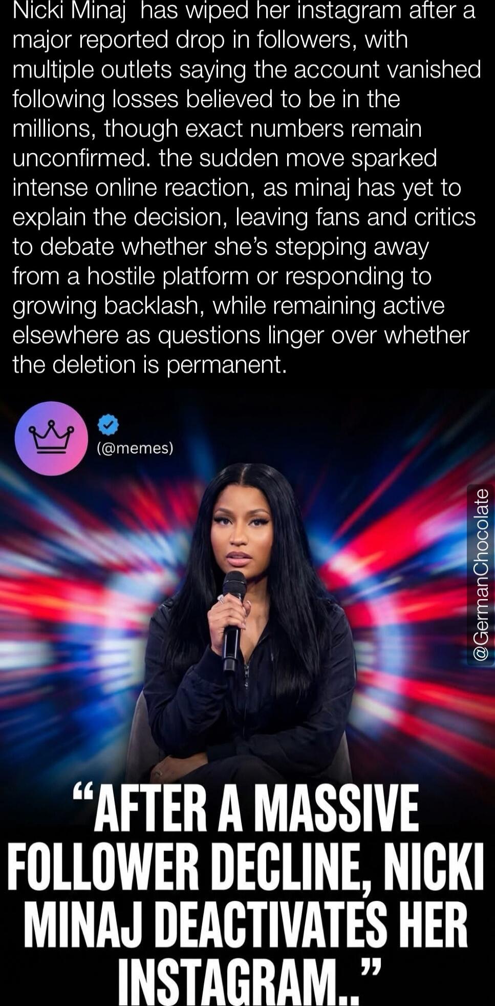 Nicki Minaj has wiped her instagram after a major reported drop in followers, with multiple outlets saying the account vanished following losses believed to be in the millions, though exact numbers remain unconfirmed. The sudden move sparked intense online reaction, as minaj has yet to explain the decision, leaving fans and critics to debate whethe