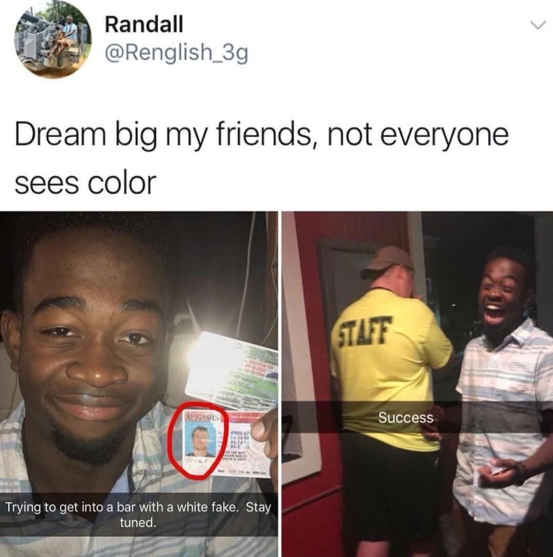 Dream big my friends not everyone sees color