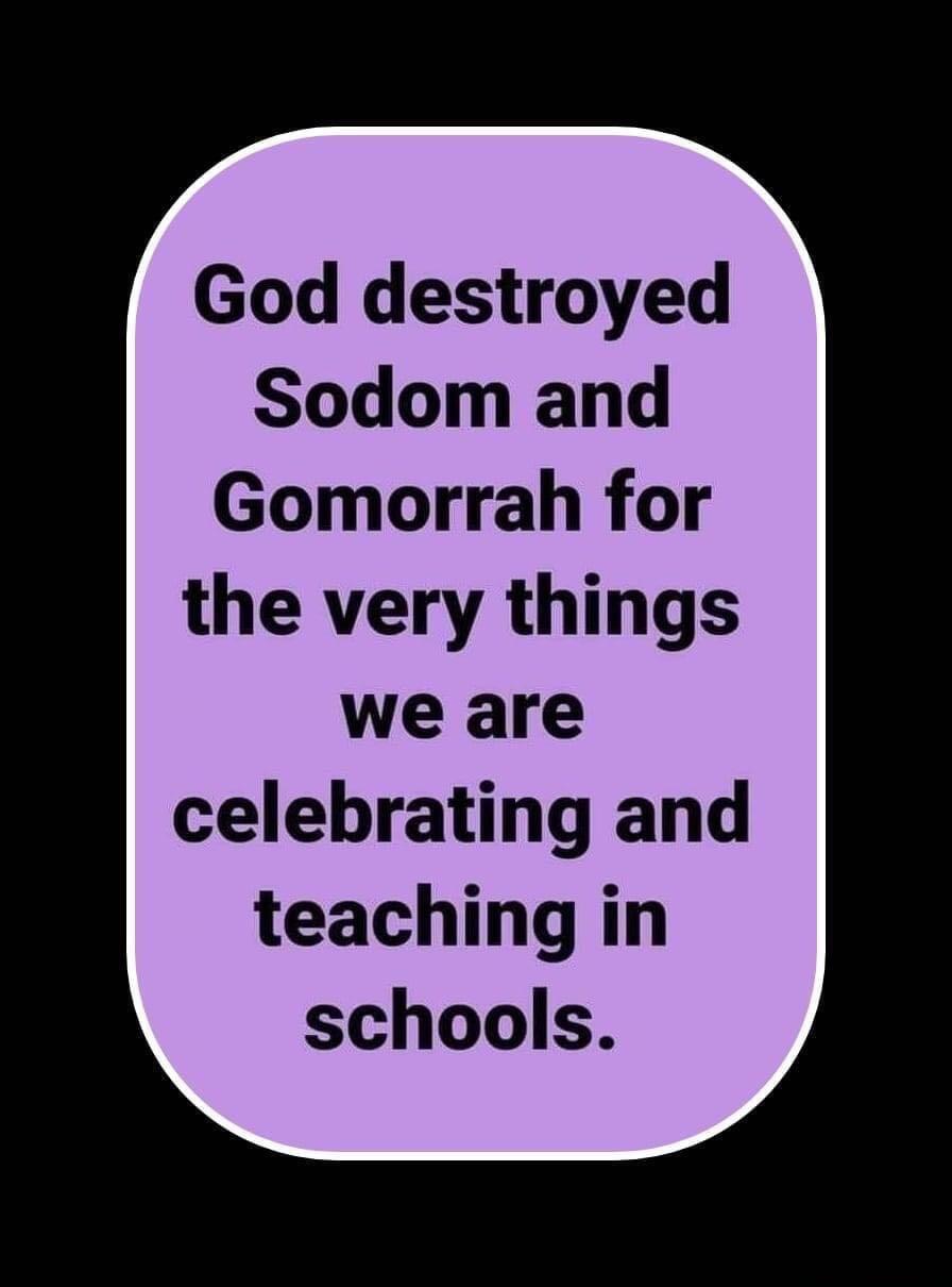 God destroyed Sodom and Gomorrah for the very things we are celebrating and teaching in schools