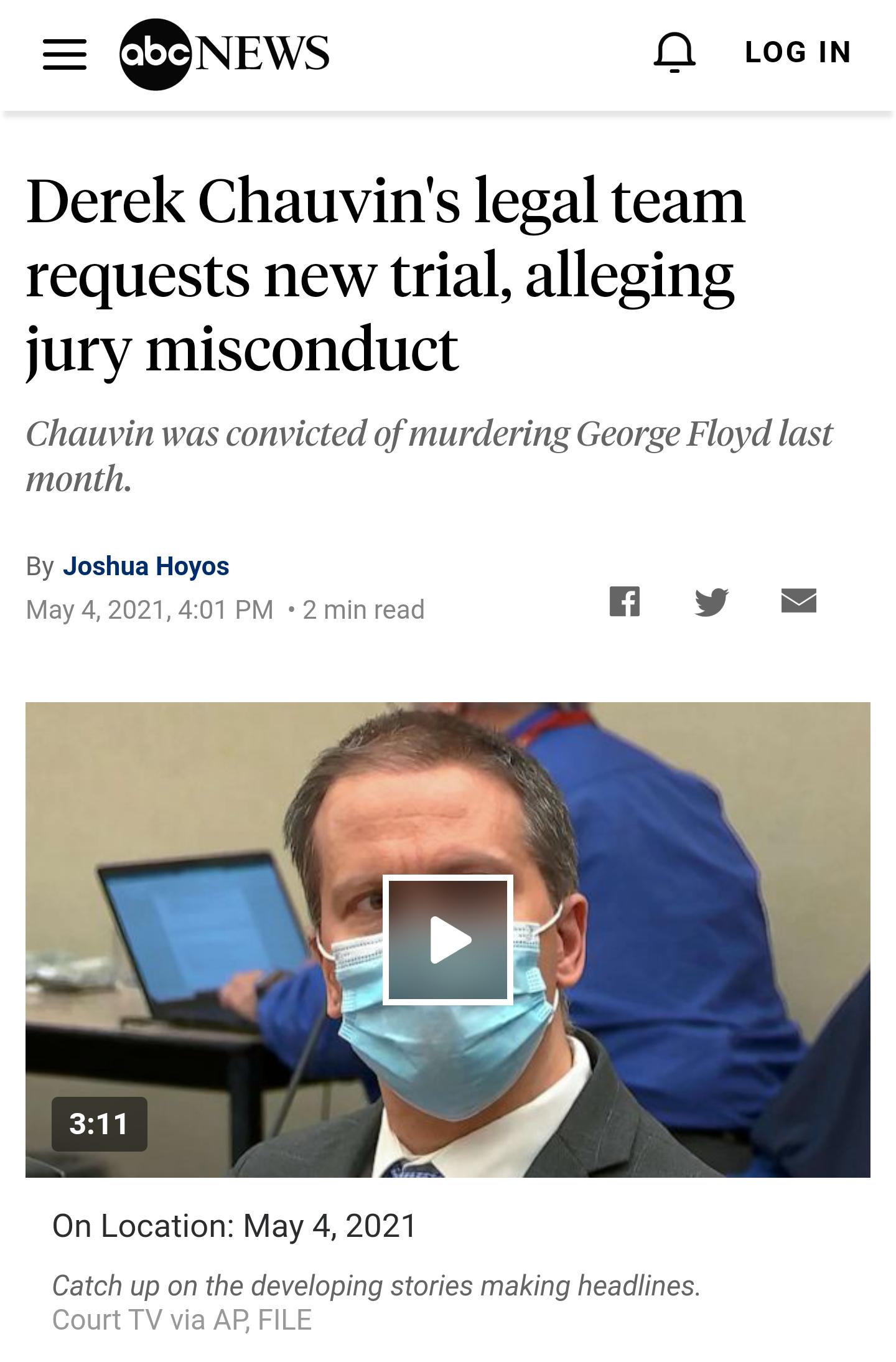 NEWS O LoGIN Derek Chauvins legal team requests new trial alleging jury misconduct Chauvin was convicted of murdering George Floyd last month By Joshua Hoyos May 4 2021 401 PM 2 min read l v On Location May 4 2021 Catch up on the developing stories making headlines Court TV via AP FILE