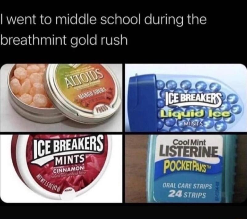 went to middle school during the breathmint gold rush