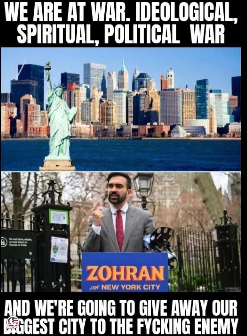 WE ARE AT WAR. IDEOLOGICAL, SPIRITUAL, POLITICAL WAR

AND WE'RE GOING TO GIVE AWAY OUR BIGGEST CITY TO THE FYCKING ENEMY

ZOHRAN FOR NEW YORK CITY