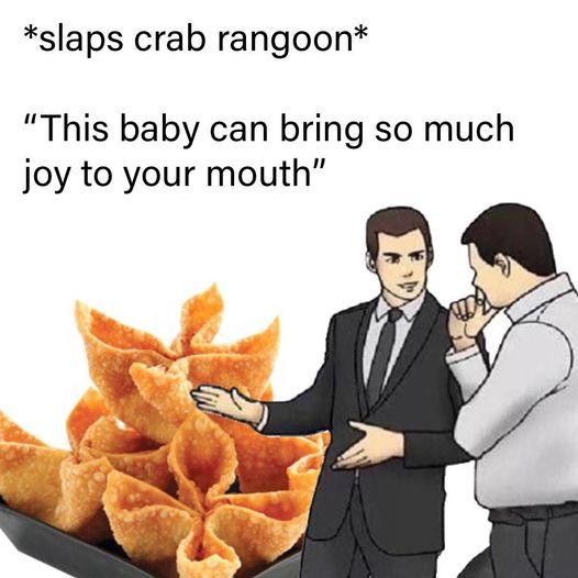 slaps crab rangoon This baby can bring so much joy to your mouth