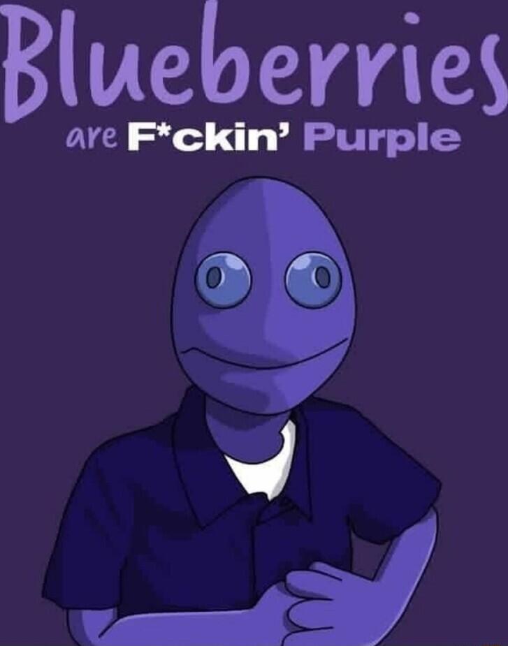 Blueberries are Fckin Purple