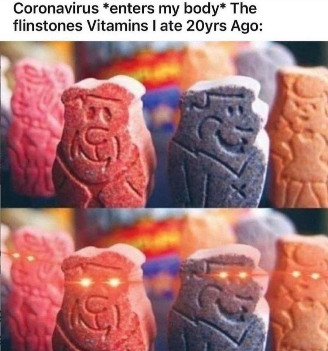 Coronavirus enters my body The flinstones Vitamins ate 20yrs Ago