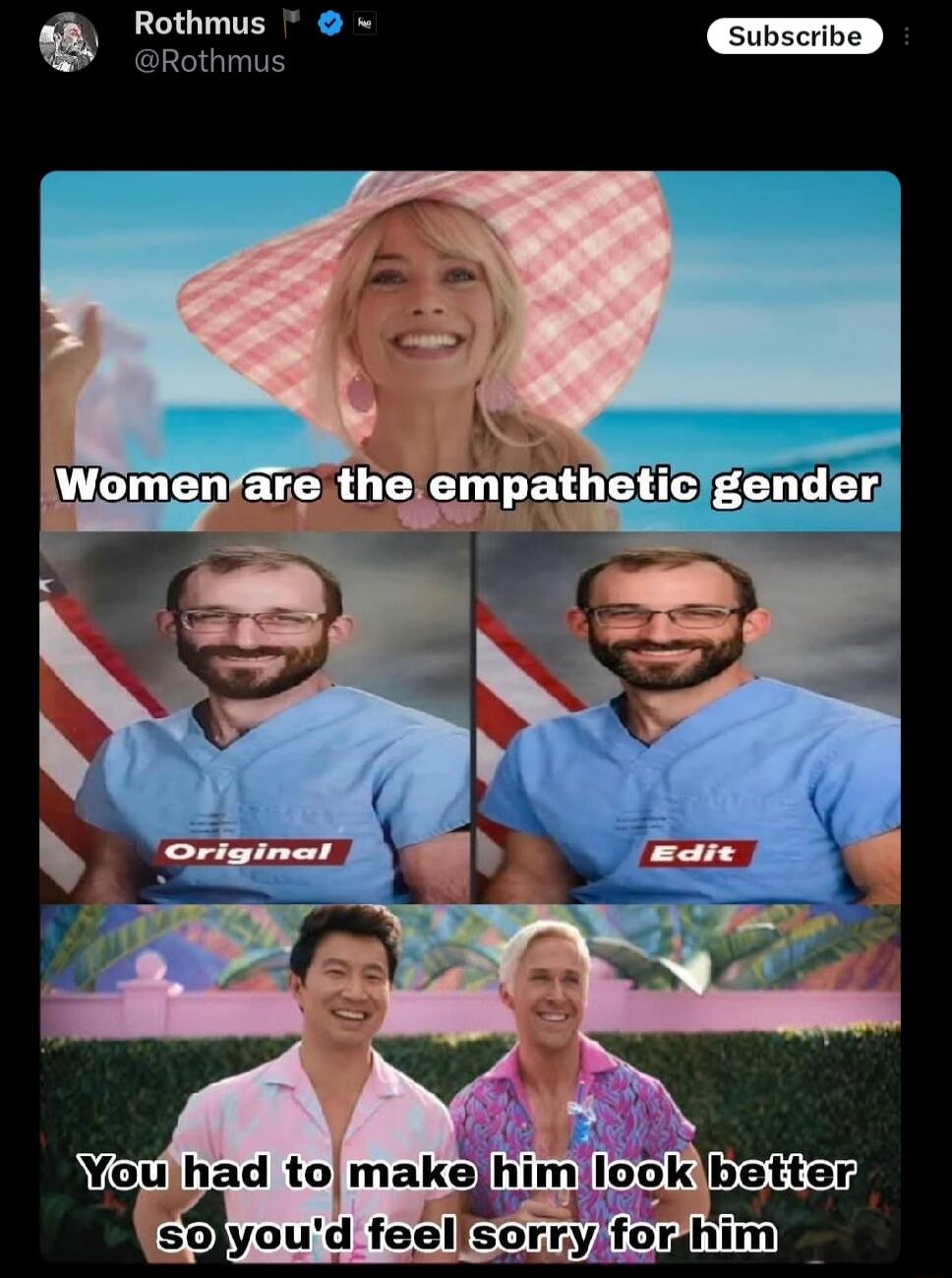 Women are the empathetic gender
Original (left) / Edit (right)
You had to make him look better so you'd feel sorry for him