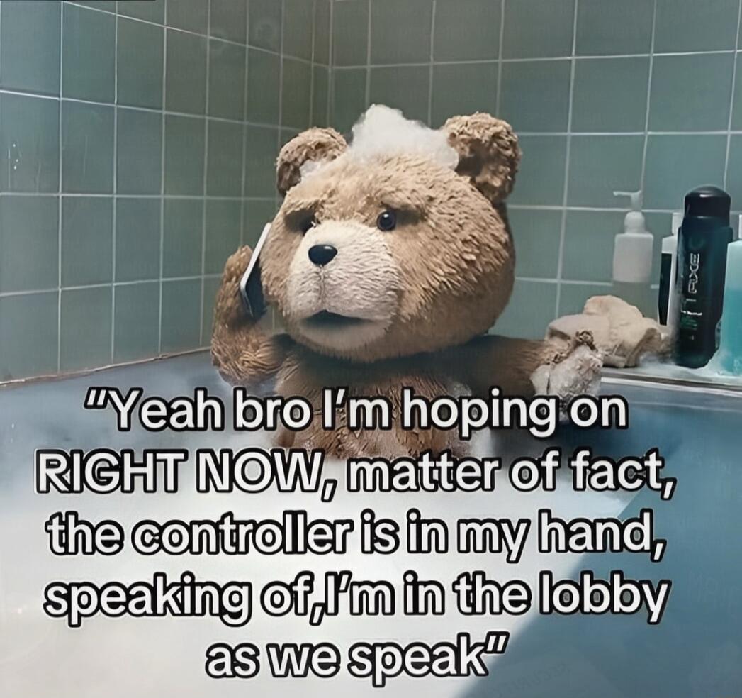 Yeah bro I'm hoping on RIGHT NOW, matter of fact, the controller is in my hand, speaking of, I'm in the lobby as we speak