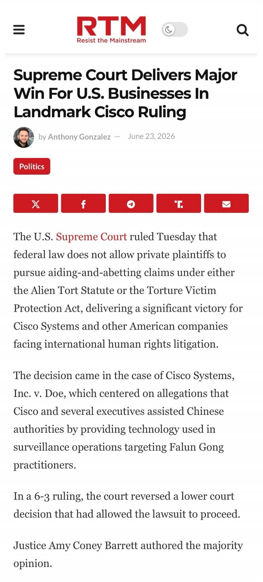RTM Resist the Mainstream Supreme Court Delivers Major Win For U.S. Businesses In Landmark Cisco Ruling by Anthony Gonzalez — June 23, 2026 Politics The U.S. Supreme Court ruled Tuesday that federal law does not allow private plaintiffs to pursue aiding-and-abetting claims under either the Alien Tort Statute or the Torture Victim Protection Act, de