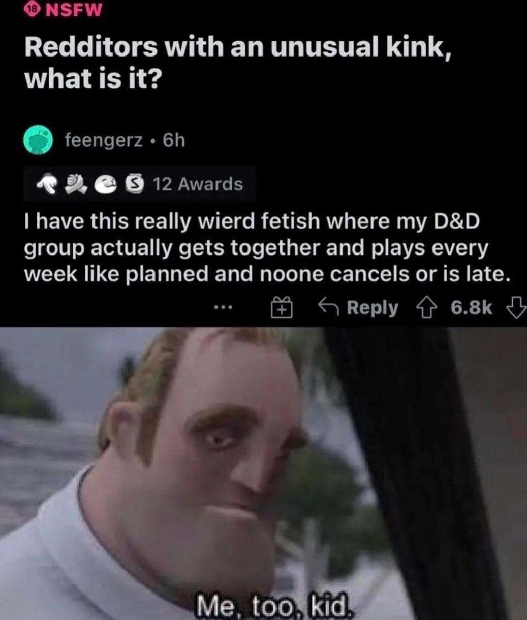 ONSFW LEL LRGSRV GEDRTHTTETE S what is it feengerz 6h RN B 12Awards N EVCR GIEY CET VAT R S RO ST WA E group actually gets together and plays every week like planned and noone cancels or is late Reply 68k M