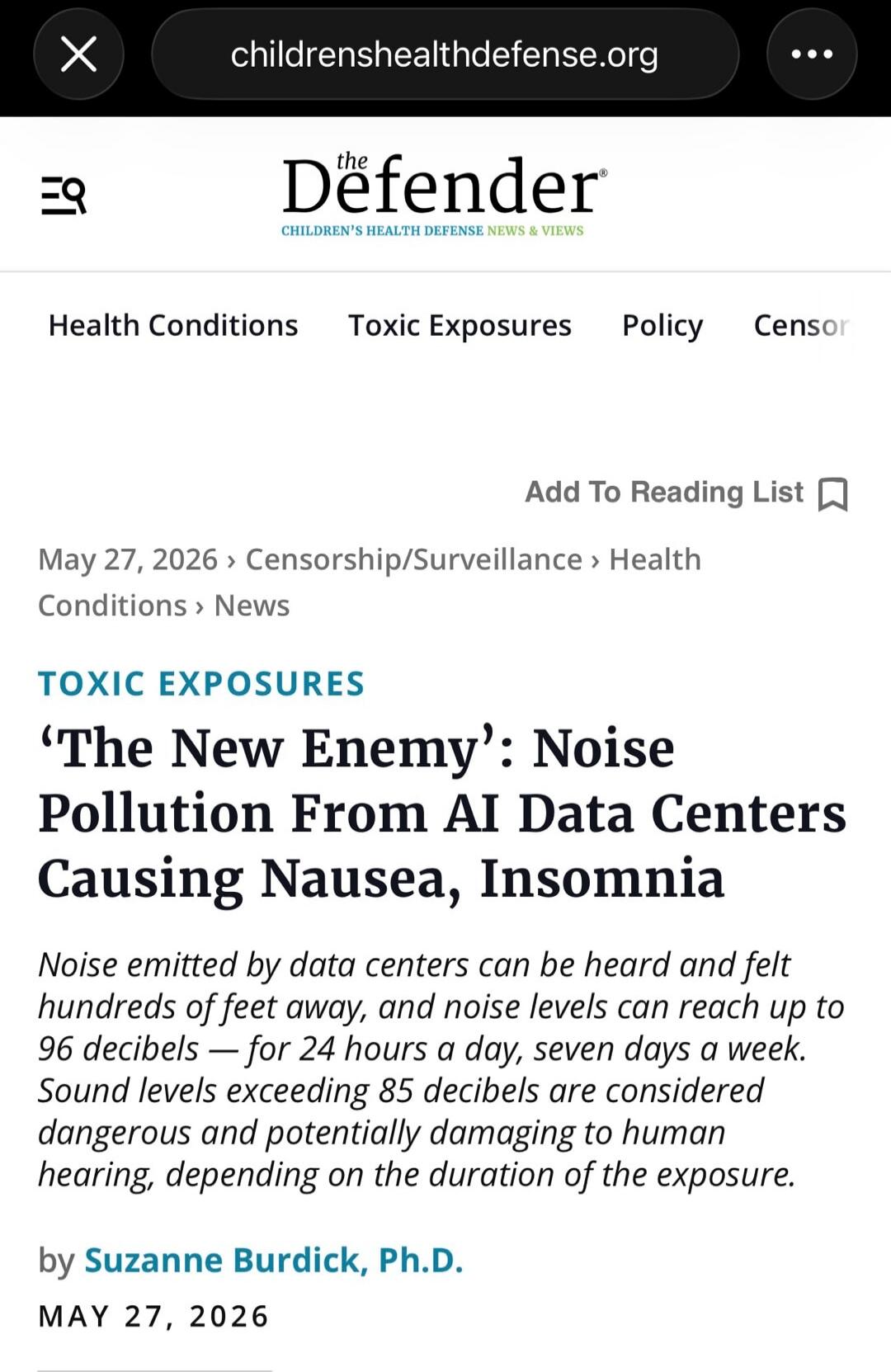 childrenshealthdefense.org The Defender CHILDREN'S HEALTH DEFENSE NEWS & VIEWS Health Conditions Toxic Exposures Policy Censor Add To Reading List May 27, 2026 > Censorship/Surveillance > Health Conditions > News TOXIC EXPOSURES 'The New Enemy': Noise Pollution From AI Data Centers Causing Nausea, Insomnia Noise emitted by data centers can be heard