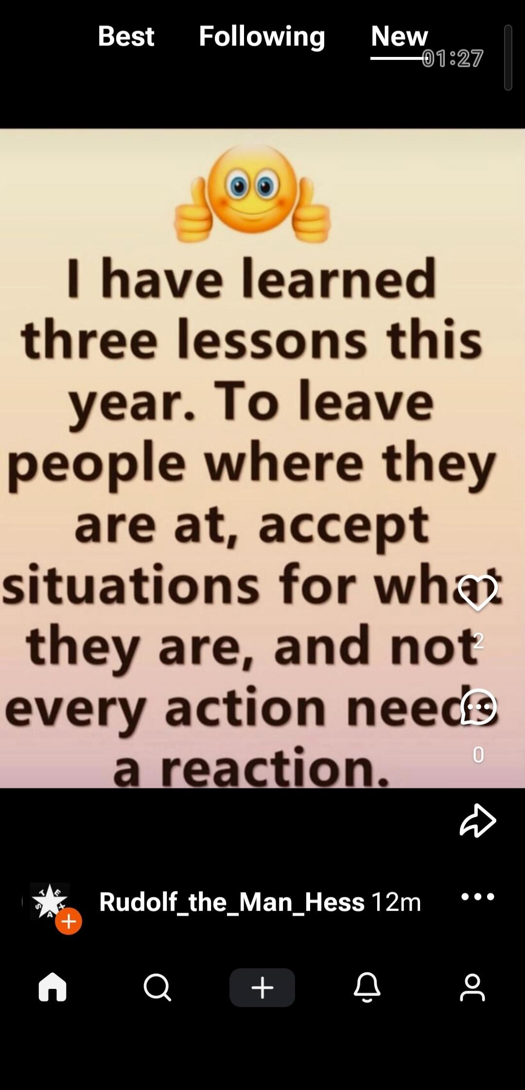 I have learned three lessons this year. To leave people where they are at, accept situations for what they are, and not every action needs a reaction.