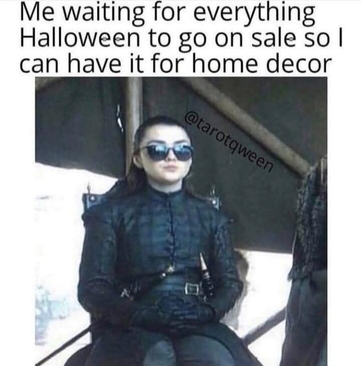 Me waiting for everything Halloween to go on sale so I can have it for home decor