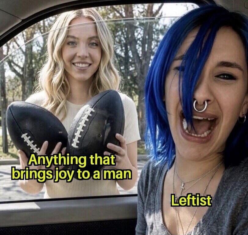 Anything that brings joy to a man. Leftist.