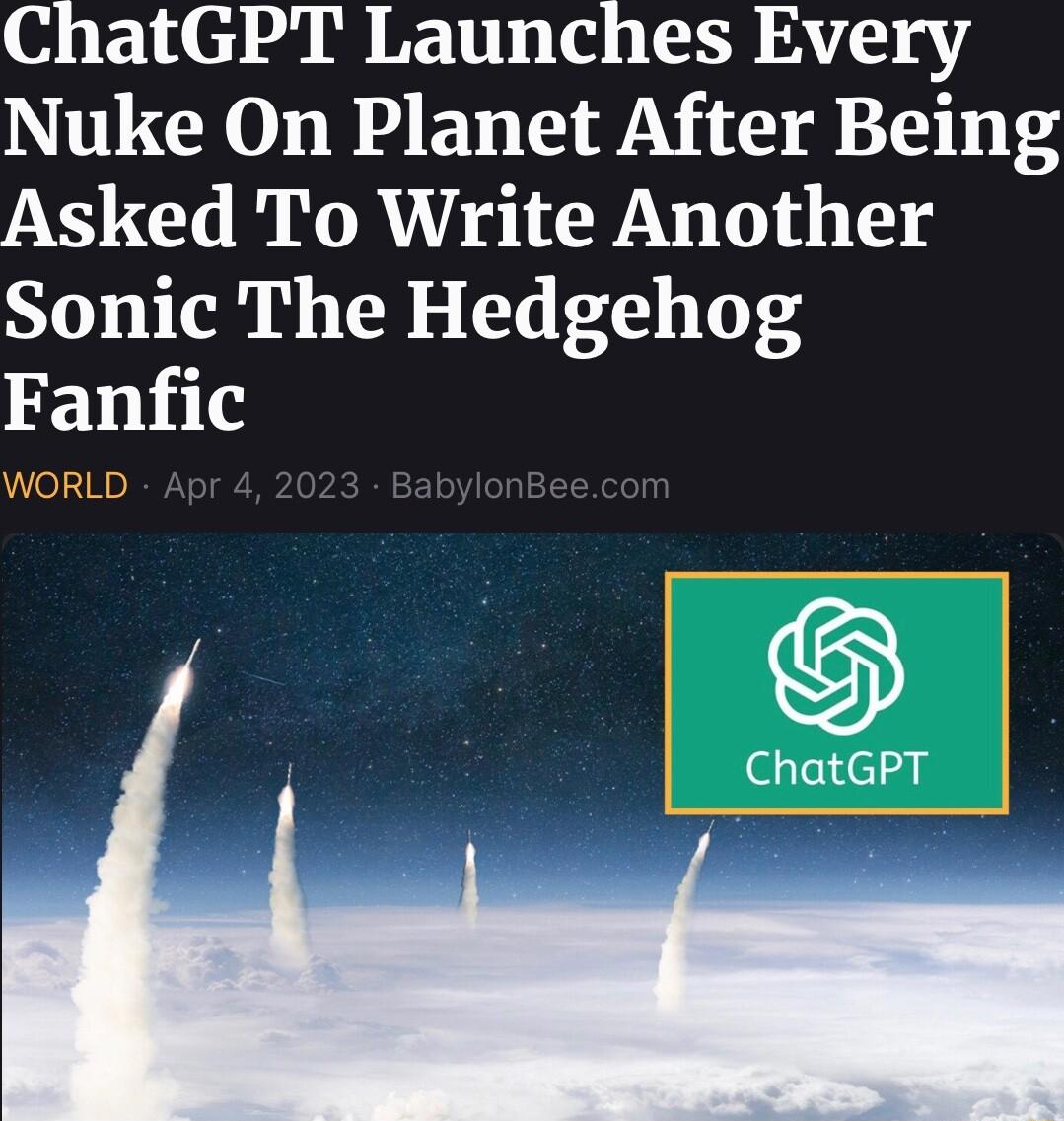 ChatGPT Launches Every Nuke On Planet After Being Asked To Write Another Sonic The Hedgehog Fanfic WellHo ChatGPT