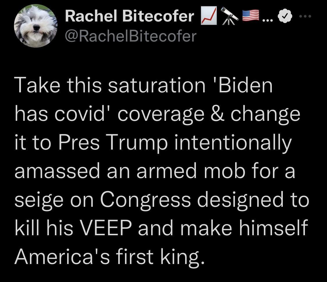 Rachel Bitecofer h RachelBitecofer ELCR G E el iTe T has covid coverage change it to Pres Trump intentionally EINECRET IETaRTanalTo nsTel o R ol seige on Congress designed to kill his VEEP and make himself Americas first king