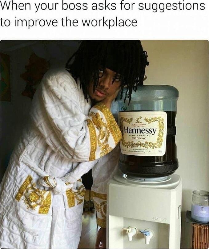 When your boss asks for suggestions to improve the workplace
