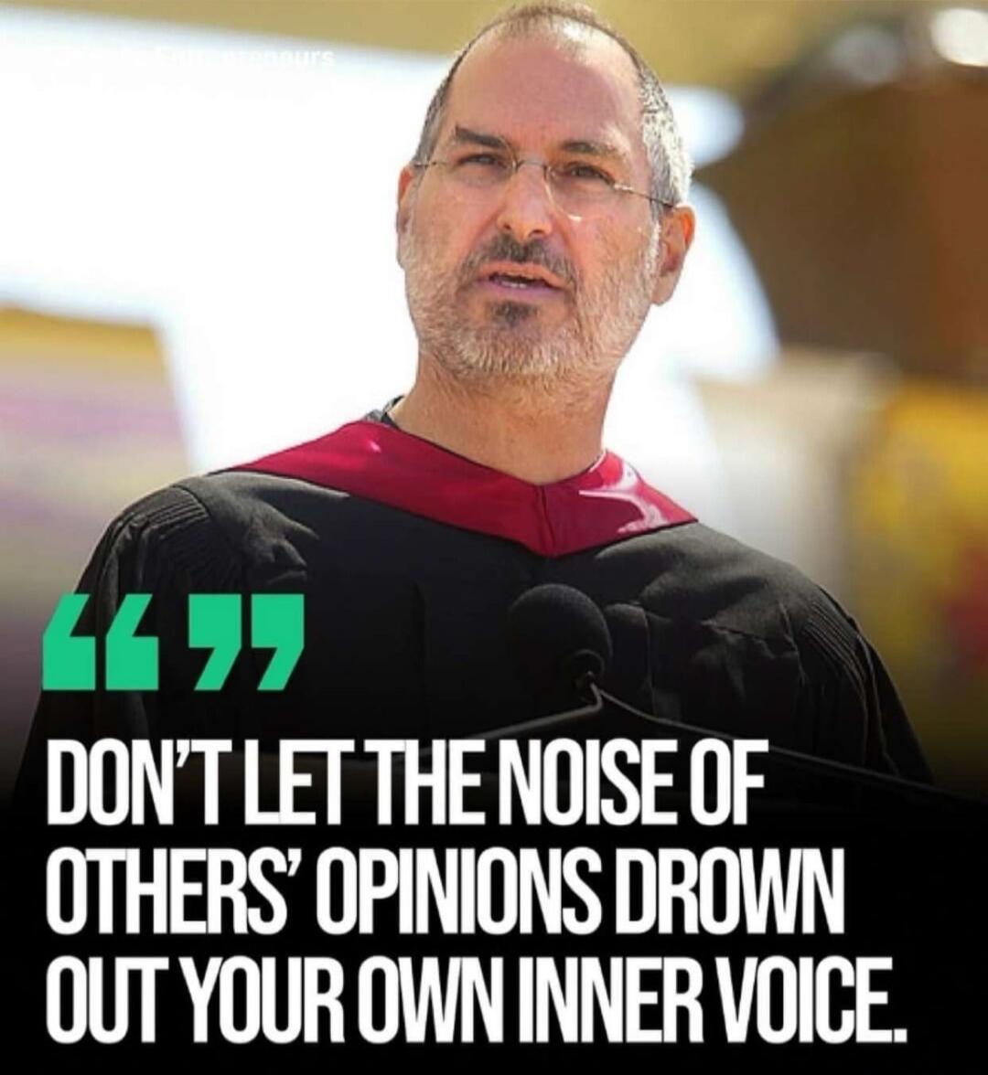 DON'T LET THE NOISE OF OTHERS' OPINIONS DROWN OUT YOUR OWN INNER VOICE.