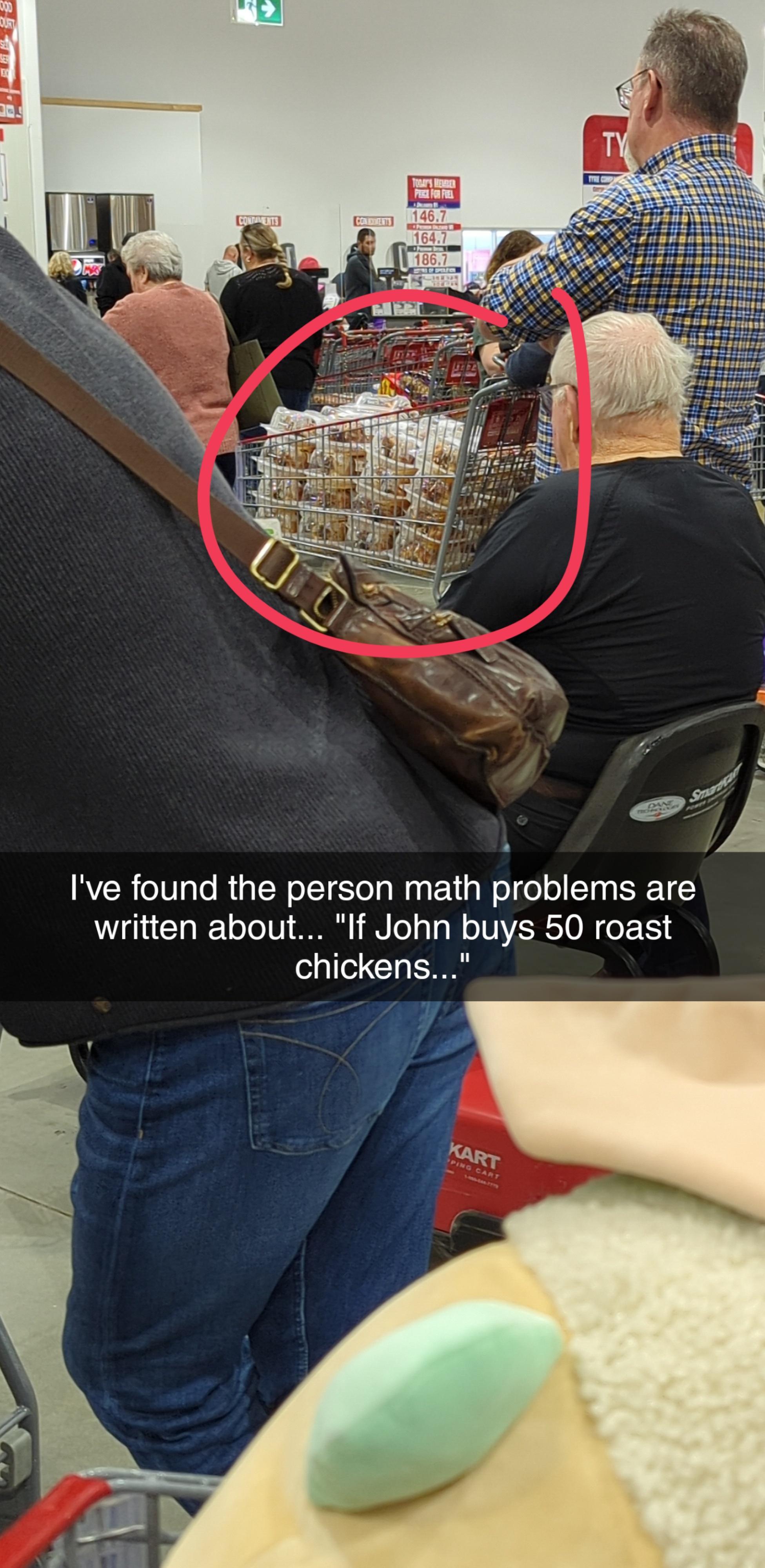 Ive found the person math problems are written about If John buys 50 roast chickens