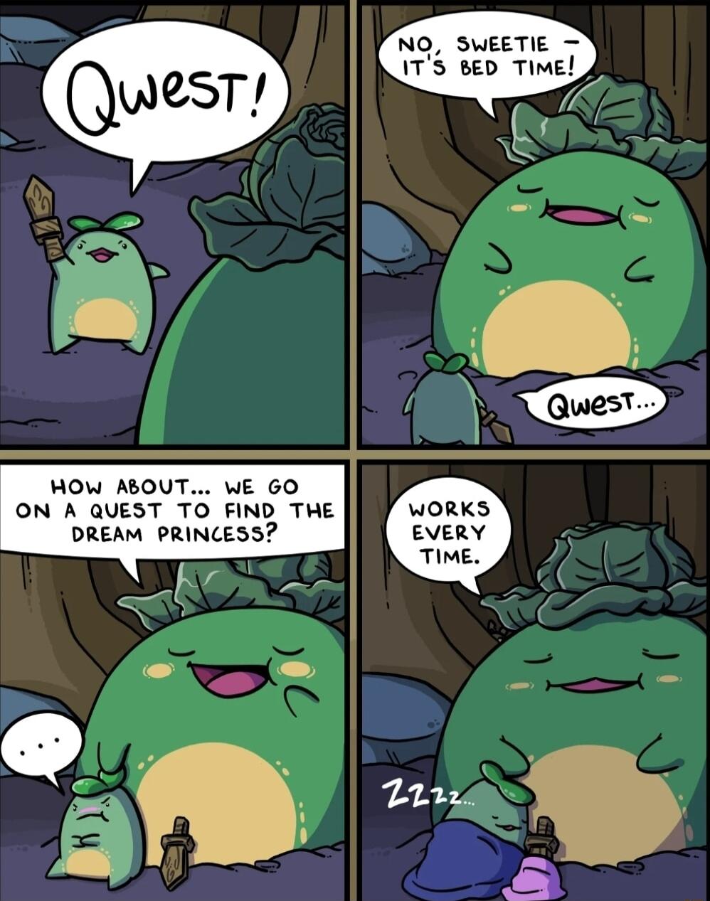 NO SWEETIE 1TS BED TIME HOW ABOUT WE GO ON A QUEST TO FIND THE DREAM PRINCESS