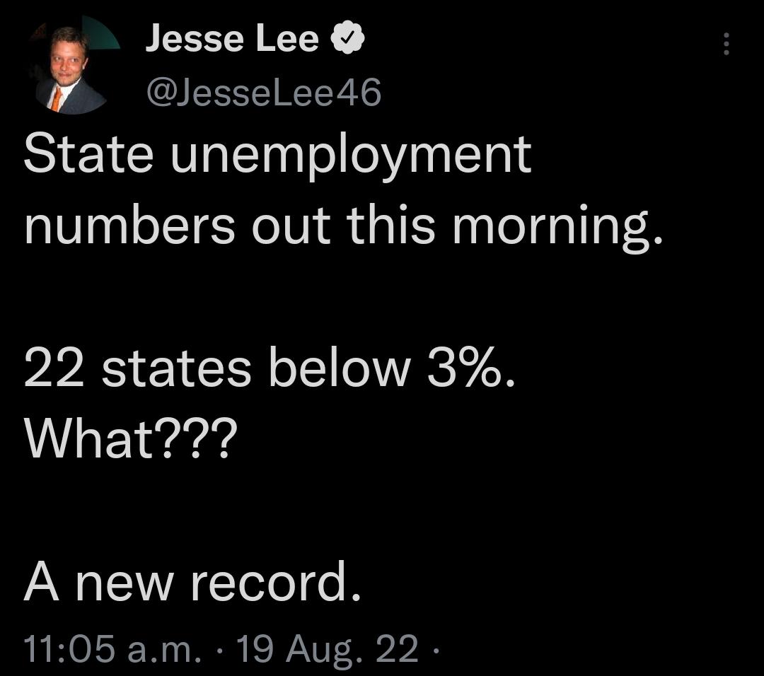 JEEERREY IEESEINE State unemployment numbers out this morning 22 states below 3 What A new record 1105 am 19 Aug 22