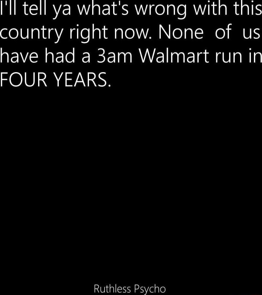 NIRCURER I e QW elgTle RW1igRigIE country right now None of us AEVEETIEICETRNE ETa gVl Ty FOUR YEARS Ruthless Psycho