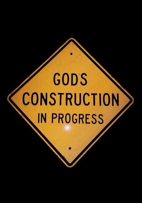GOD'S CONSTRUCTION IN PROGRESS