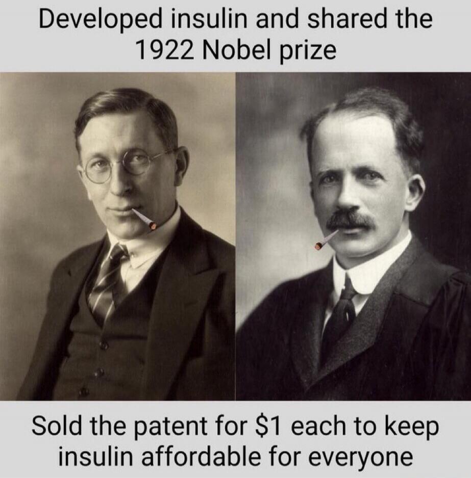 Developed insulin and shared the 1922 Nobel prize. Sold the patent for $1 each to keep insulin affordable for everyone.