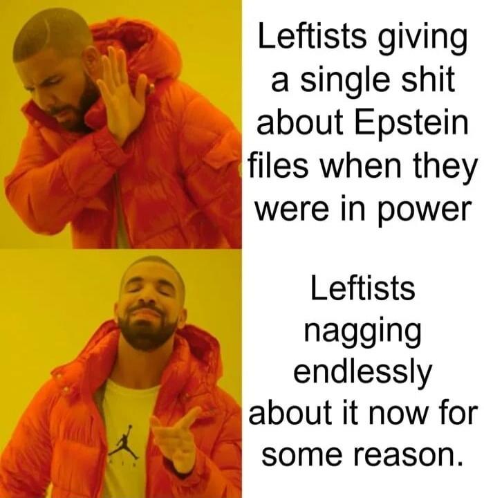 Leftists giving a single shit about Epstein files when they were in power

Leftists nagging endlessly about it now for some reason.
