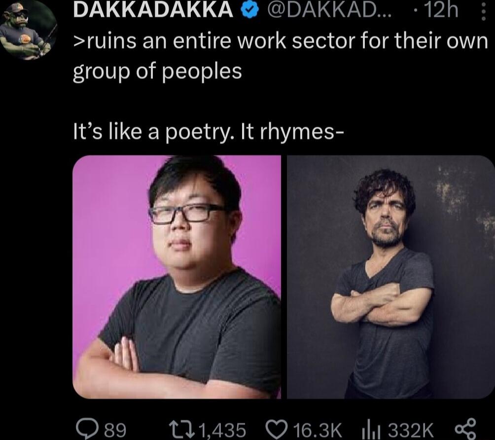 DAKKADAKKA DAKKAD 12h ruins an entire work sector for their own group of peoples Its like a poetry It rhymes 089 111435 O163K 1l1332Kk