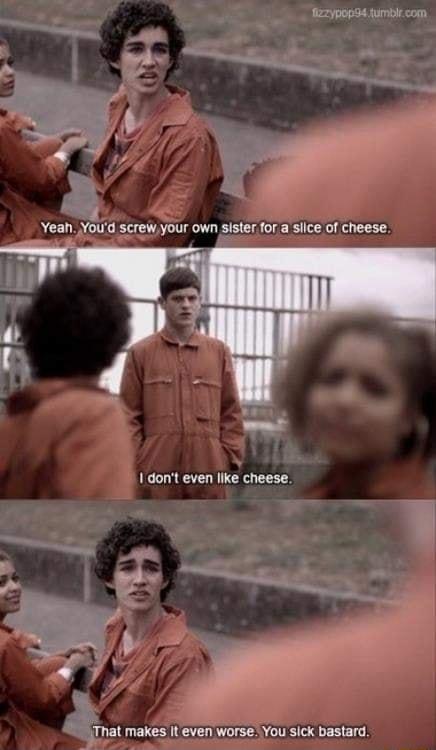 Yeah Youd screwyour own sister for a siice of cheese 1 dont even llke cheese That makes It even worse You sick bastard