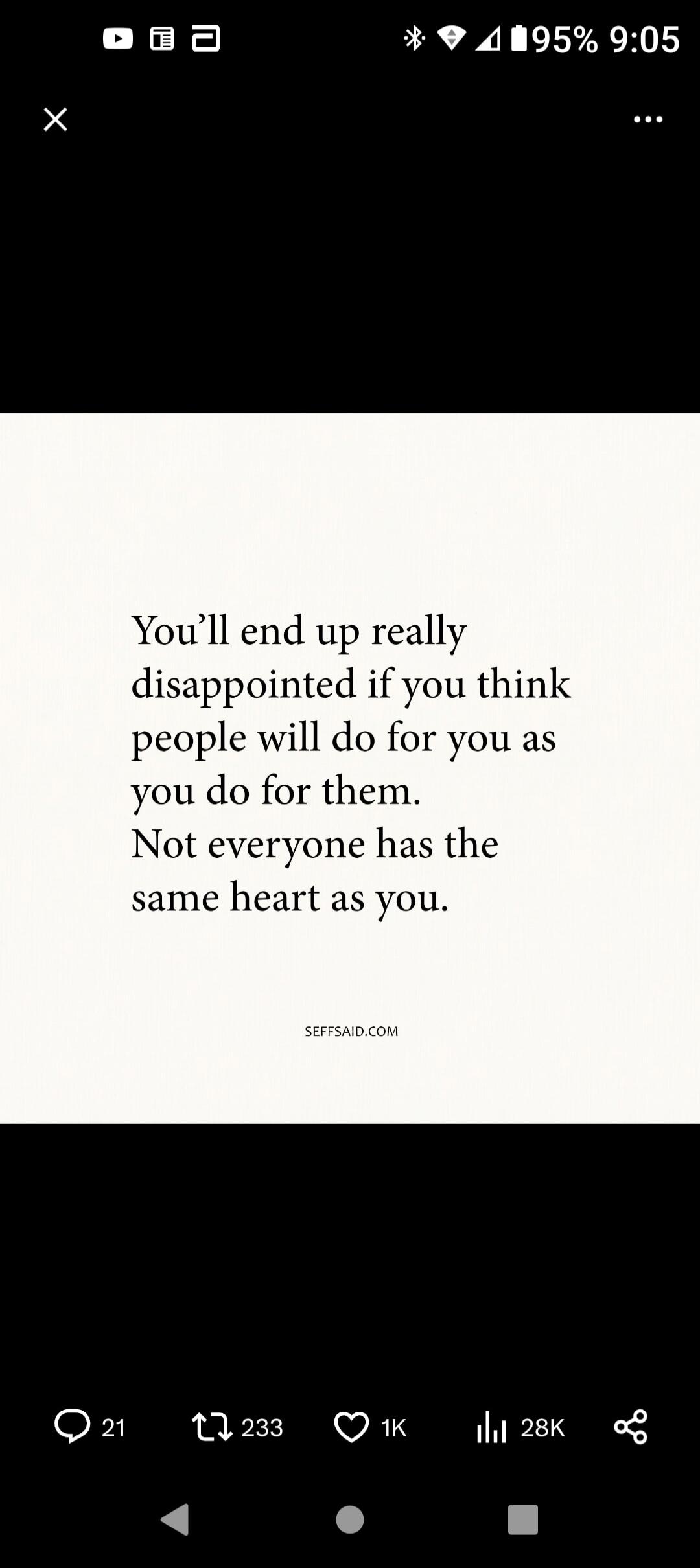 You'll end up really disappointed if you think people will do for you as you do for them. Not everyone has the same heart as you.