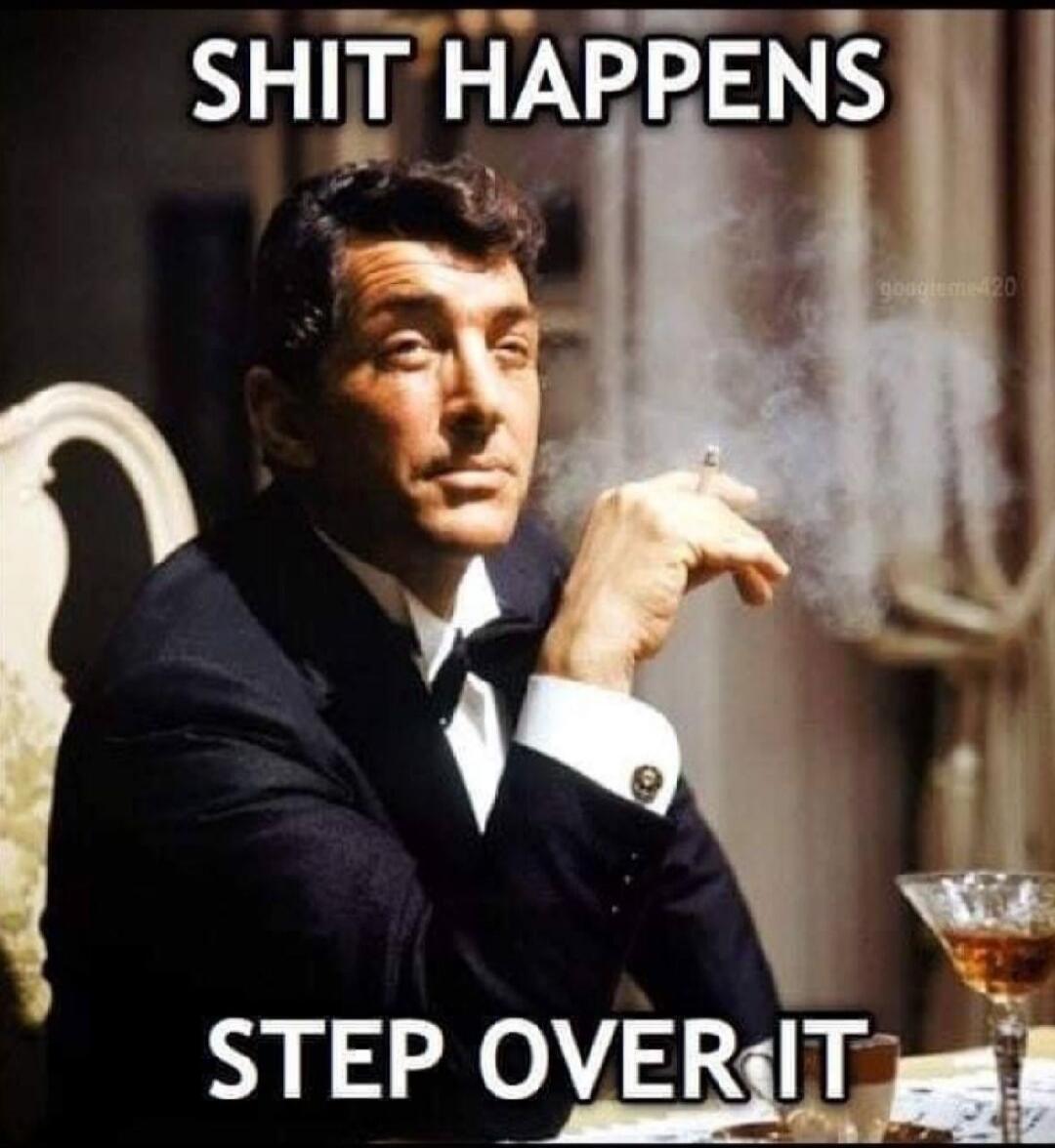 SHIT HAPPENS STEP OVER IT