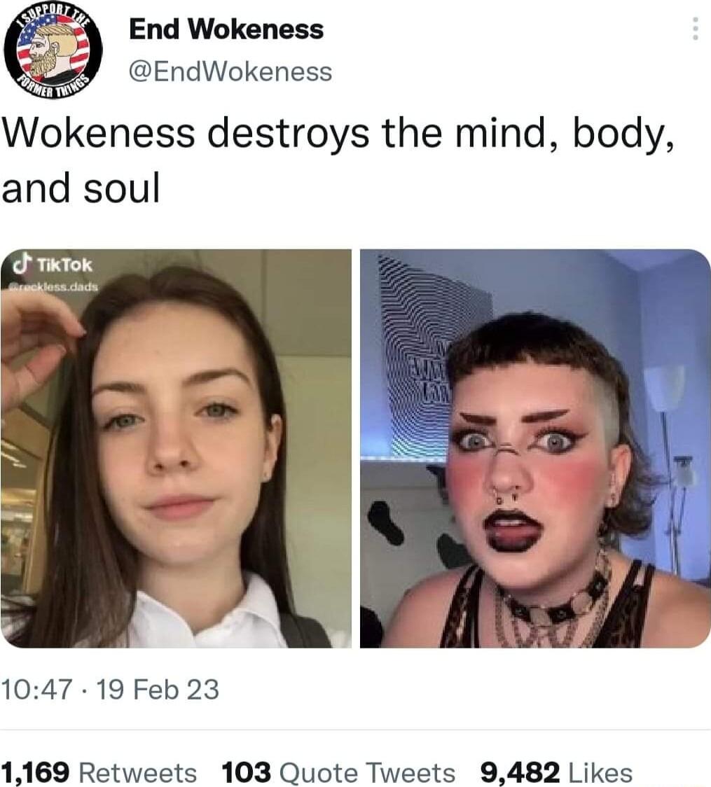 End Wokeness EndWokeness Wokeness destroys the mind body and soul 1047 19 Feb 23 1169 Retweets 103 Quote Tweets 9482 Likes