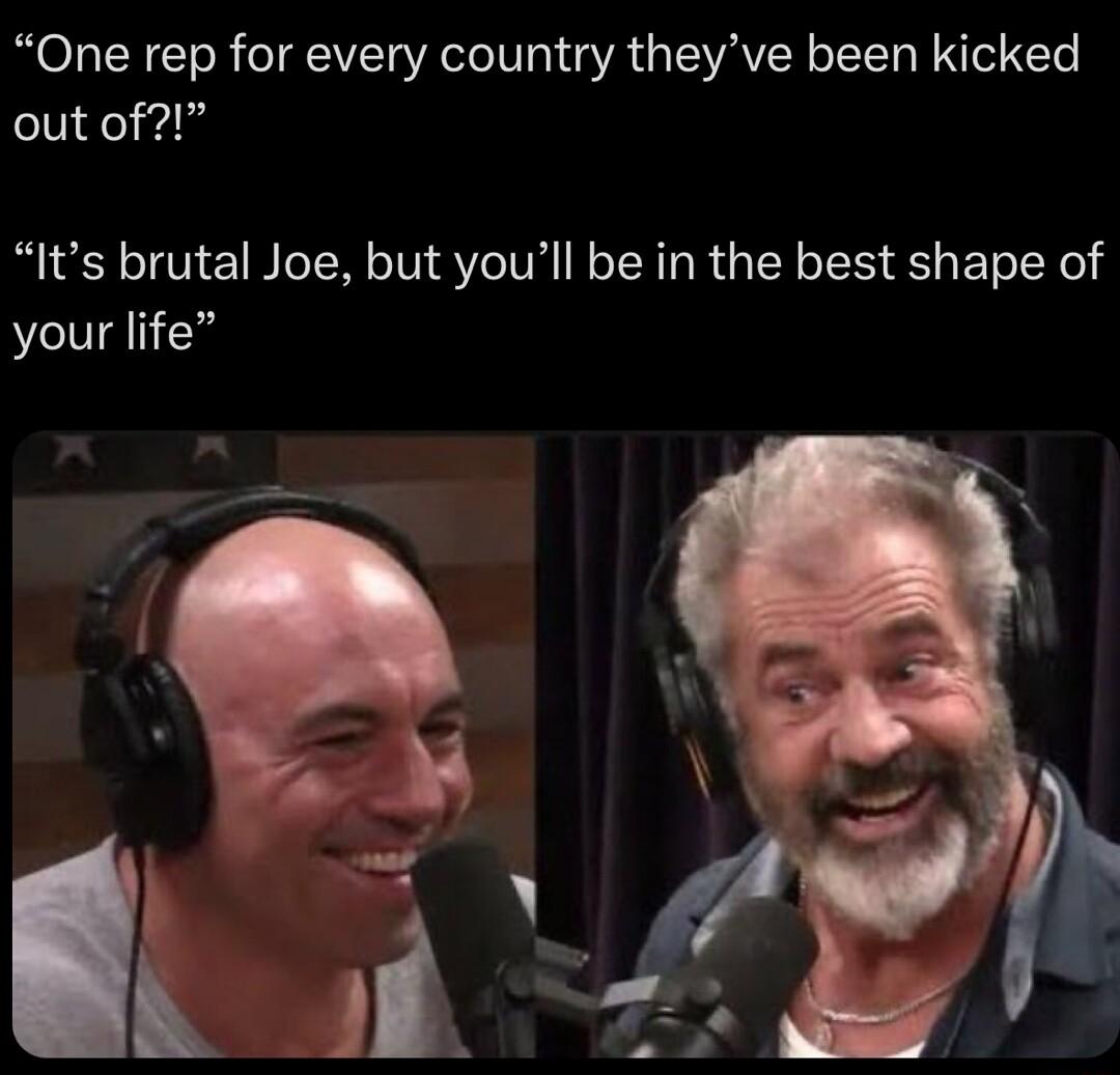 One rep for every country theyve been kicked out of Its brutal Joe but youll be in the best shape of your life