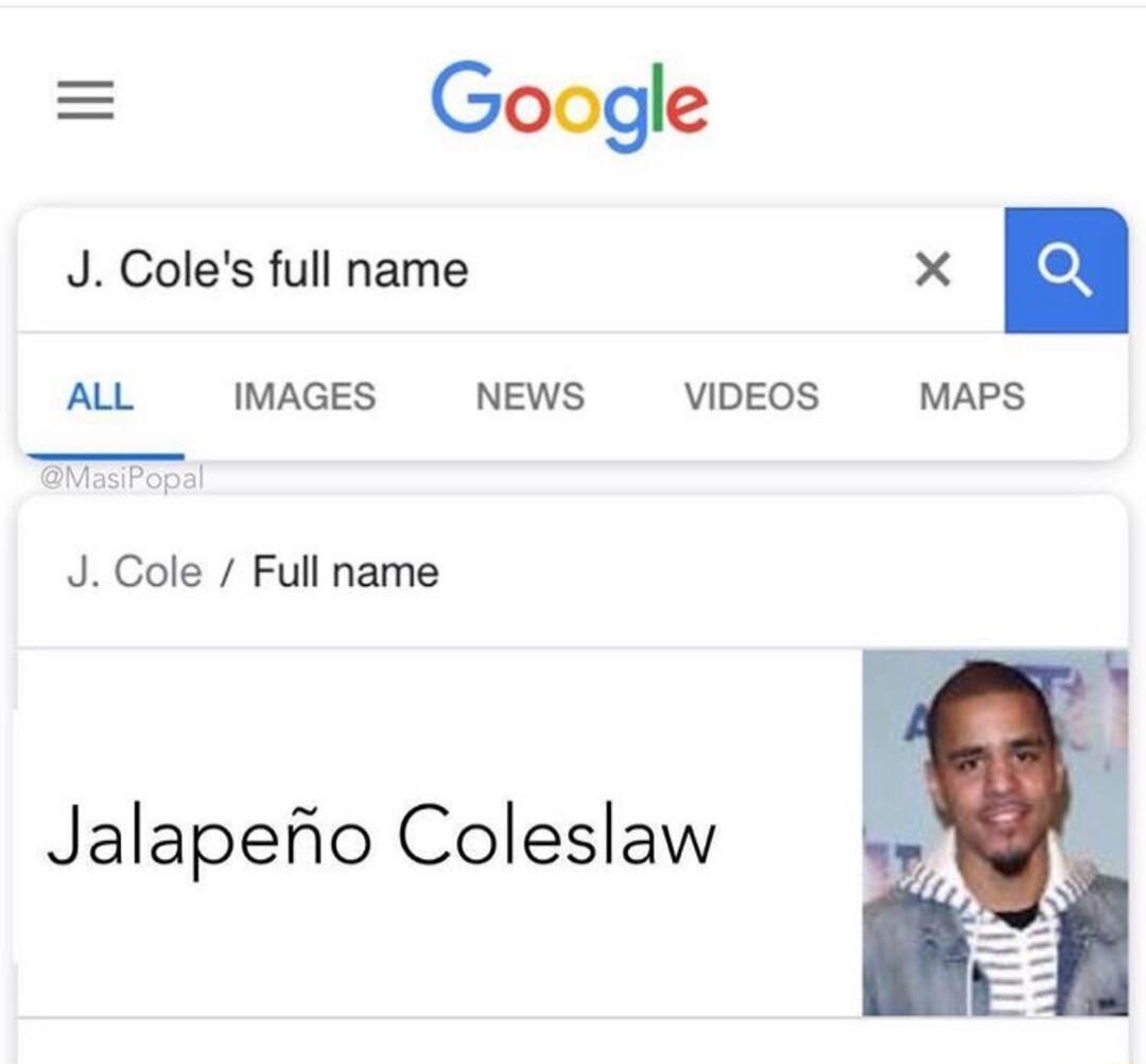 Google J Coles full name X AL IMAGES NEWS VIDEOS MAPS J Cole Full name Jalapefio Coleslaw
