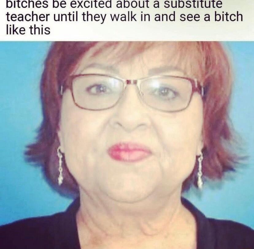 DItches be excited about a substitute teacher until they walk in and see a bitch like this