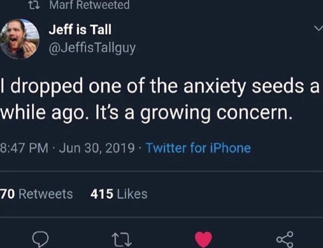 I dropped one of the anxiety seeds a while ago. It’s a growing concern.