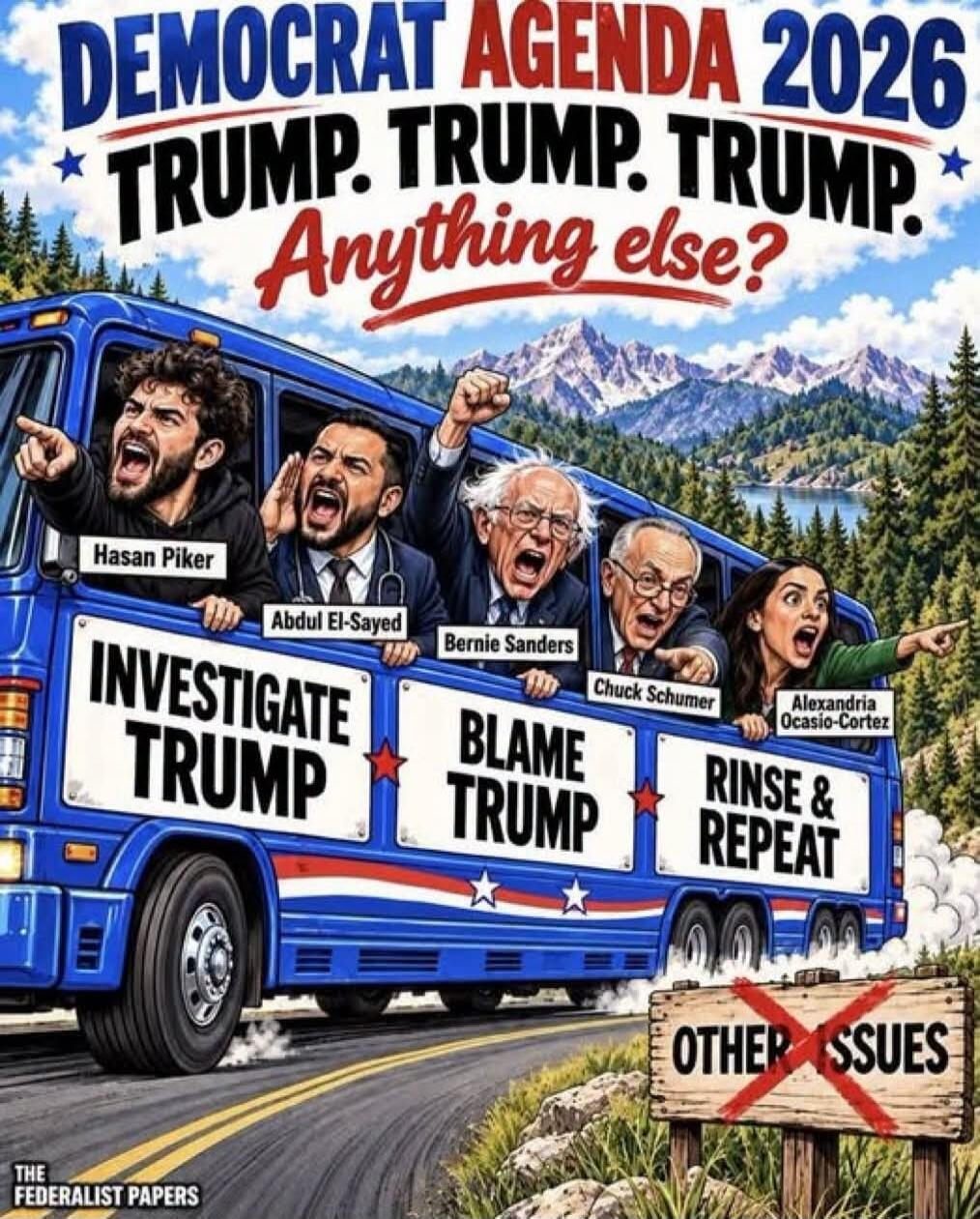 DEMOCRAT AGENDA 2026 TRUMP. TRUMP. TRUMP. Anything else? Hasan Piker, Abdul El-Sayed, Bernie Sanders, Chuck Schumer, Alexandria Ocasio-Cortez. INVESTIGATE TRUMP. BLAME TRUMP. RINSE & REPEAT. OTHER ISSUES (crossed out). THE FEDERALIST PAPERS.