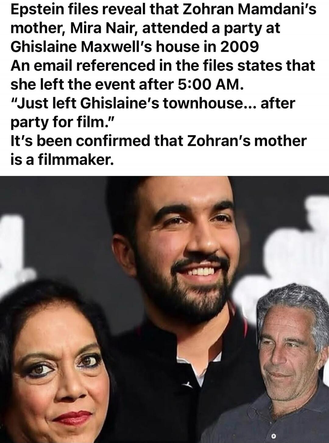 Epstein files reveal that Zohran Mamdani's mother, Mira Nair, attended a party at Ghislaine Maxwell's house in 2009. An email referenced in the files states that she left the event after 5:00 AM. 