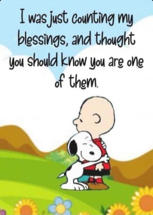 I was just counting my blessings, and thought you should know you are one of them.