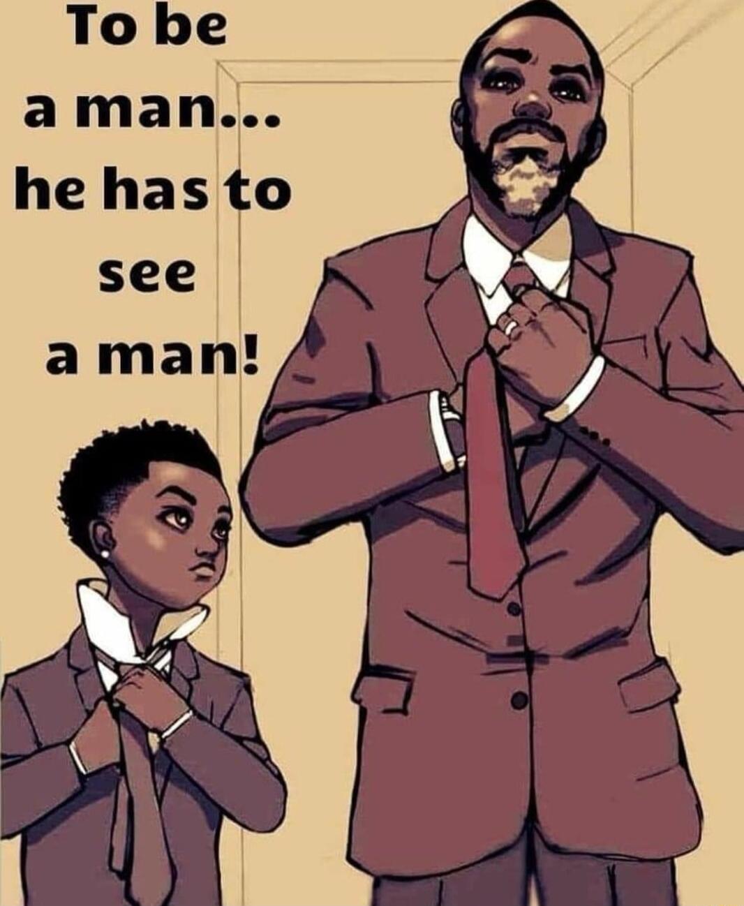 To be a man he has to