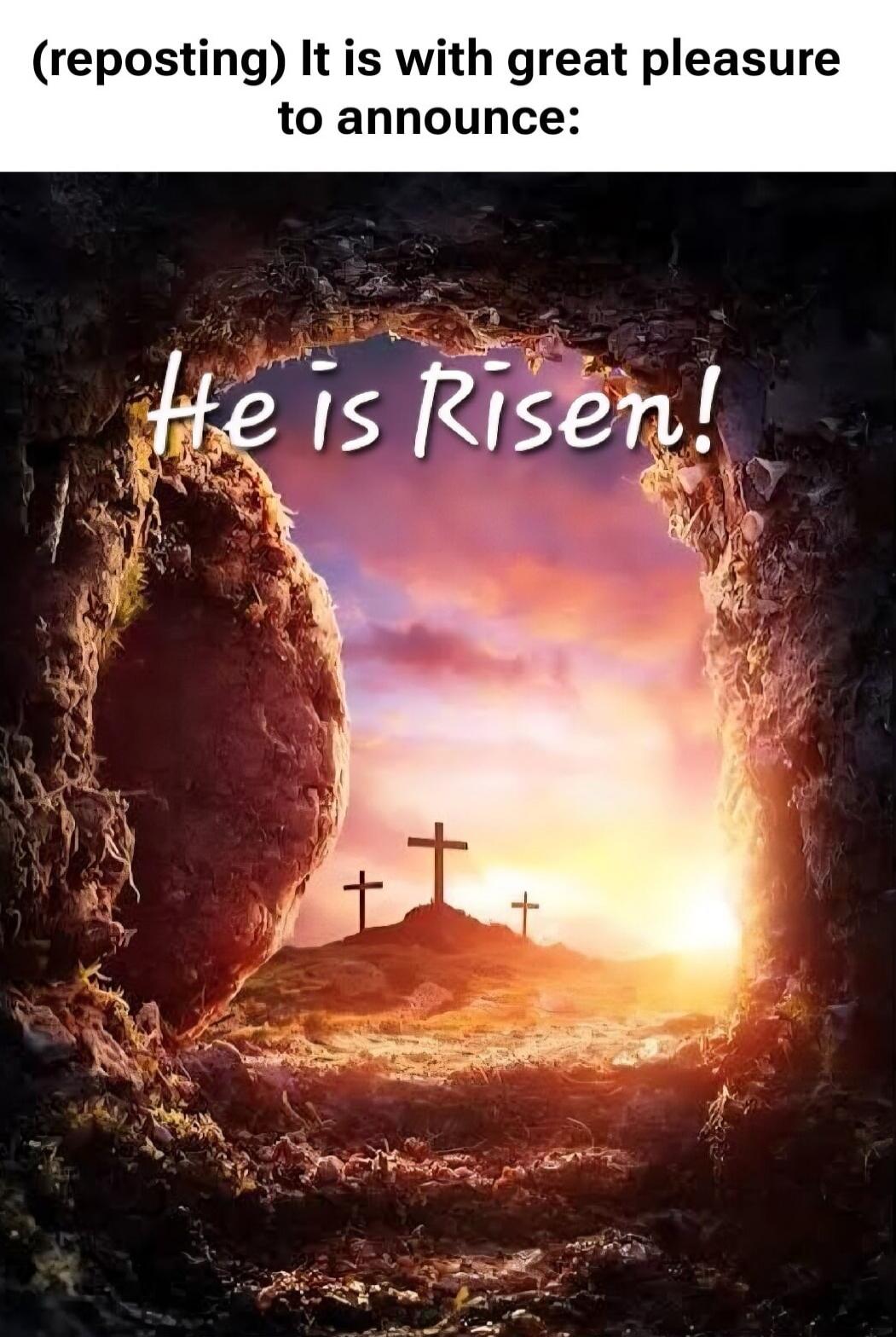 (reposting) It is with great pleasure to announce: He is Risen!