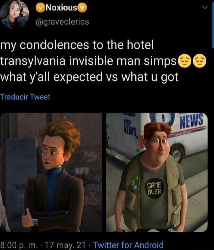 Noxious v graveclerics my condolences to the hotel transylvania invisible man simps what yall expected vs what u got Traducir Tweet 800 p m 17 may 21 Twitter for Android