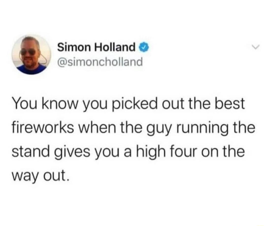 Simon Holland simoncholland You know you picked out the best fireworks when the guy running the stand gives you a high four on the way out