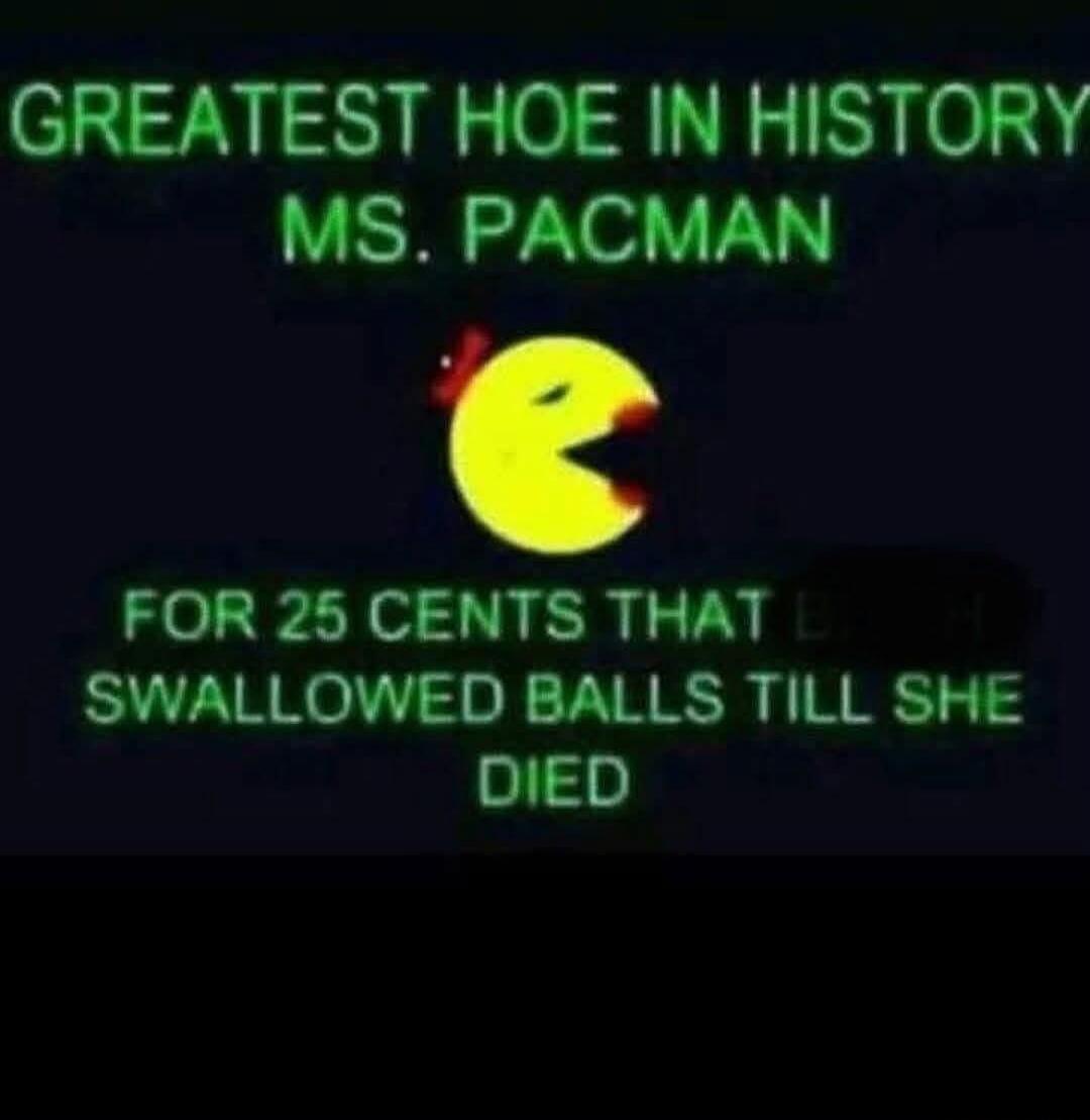 GREATEST HOE IN HISTORY MS. PACMAN FOR 25 CENTS THAT SWALLOWED BALLS TILL SHE DIED