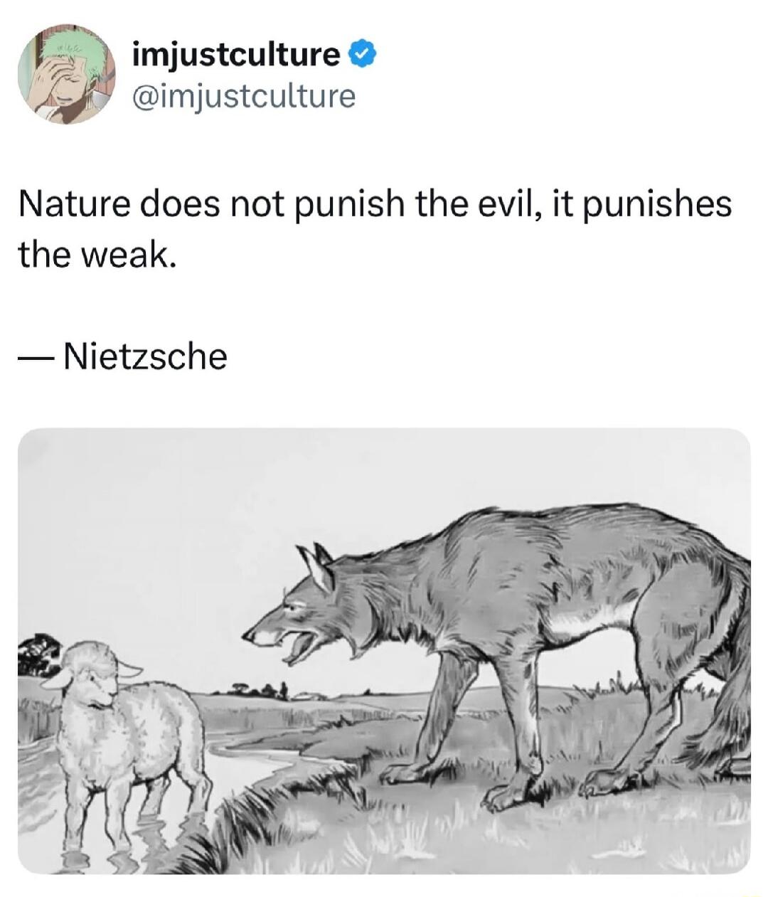 Nature does not punish the evil, it punishes the weak. — Nietzsche