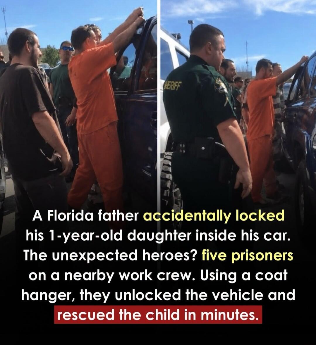 A Florida father accidentally locked his 1-year-old daughter inside his car. The unexpected heroes? five prisoners on a nearby work crew. Using a coat hanger, they unlocked the vehicle and rescued the child in minutes.