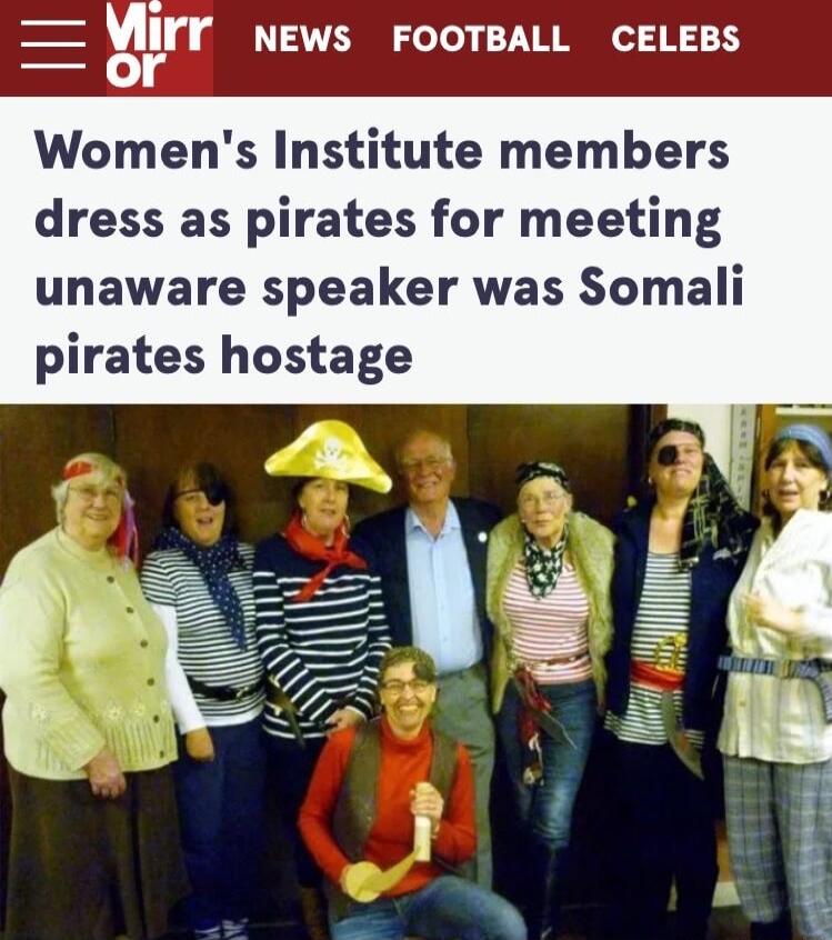 H Vlrr NEWS FOOTBALL CELEBS Womens Institute members dress as pirates for meeting unaware speaker was Somali pirates hostage